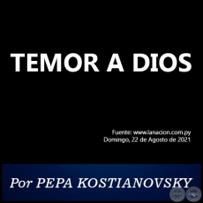 TEMOR A DIOS - Por PEPA KOSTIANOVSKY - Domingo, 22 de Agosto de 2021